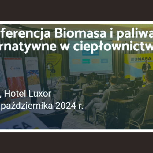 Konferencja Biomasa i paliwa alternatywne w ciepłownictwie